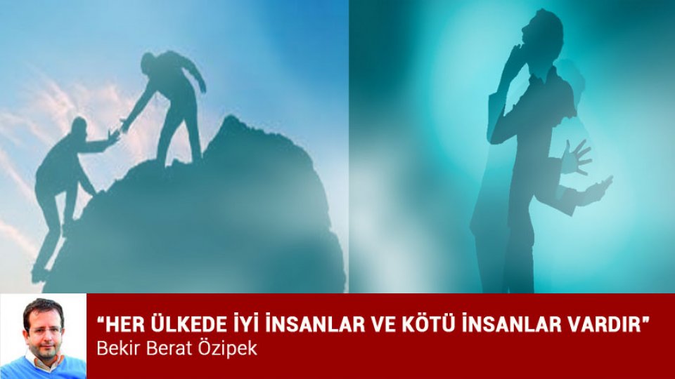 “HER ÜLKEDE İYİ İNSANLAR VE KÖTÜ İNSANLAR VARDIR”