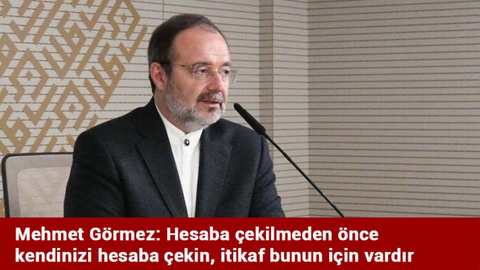 Mehmet Görmez: Hesaba çekilmeden önce kendinizi hesaba çekin, itikaf bunun için vardır