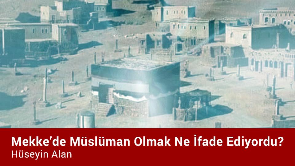 HÜSEYİN ALAN / Yenilik: İyileşme Yahut Normalleşme Derken Unutulan “Vasat” / Mekke’de Müslüman Olmak Ne İfade Ediyordu / Hüseyin Alan