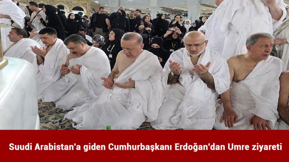 Suudi Arabistan'a giden Cumhurbaşkanı Erdoğan'dan Umre ziyareti