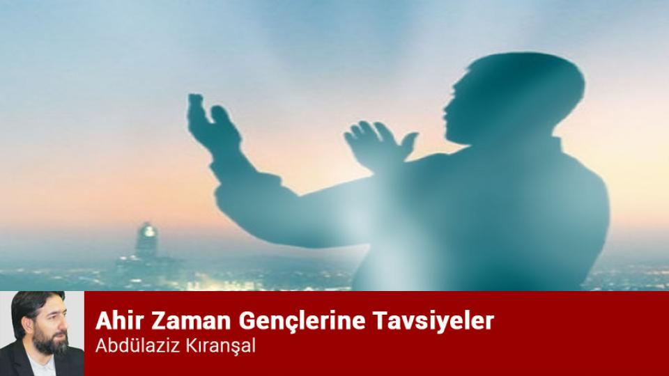 Müslüman Gençler İçin Kulluk Bildirgesi / Abdulaziz KIRANŞAL / Ahir Zaman Gençlerine Tavsiyeler / Abdülaziz Kıranşal