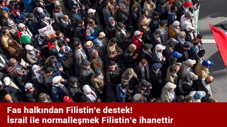Fas halkından Filistin'e destek! İsrail ile normalleşmek Filistin’e ihanettir