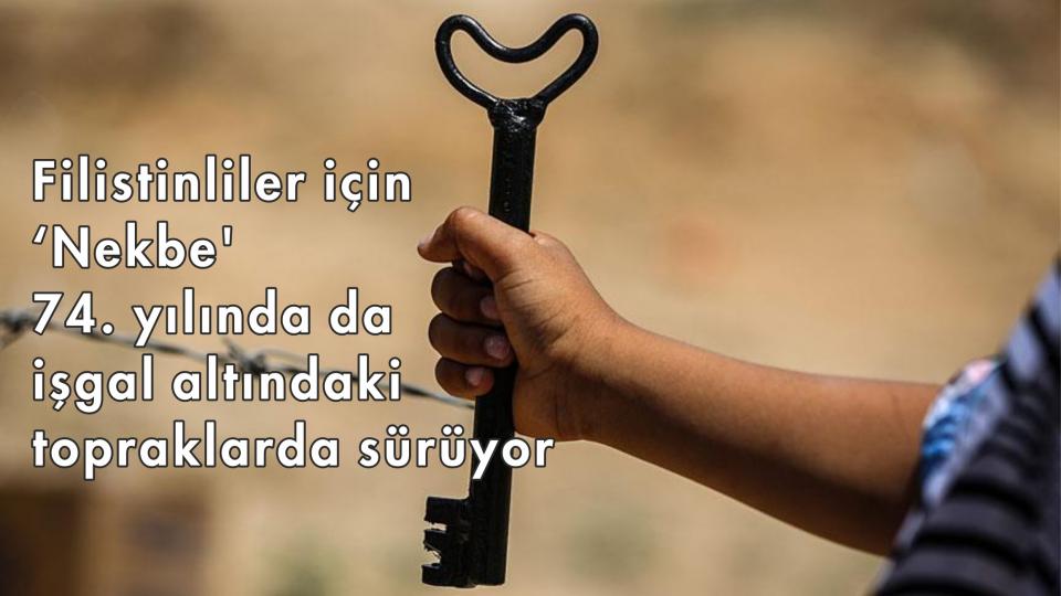 Filistinliler için 'Nekbe' 74. yılında da işgal altındaki topraklarda sürüyor