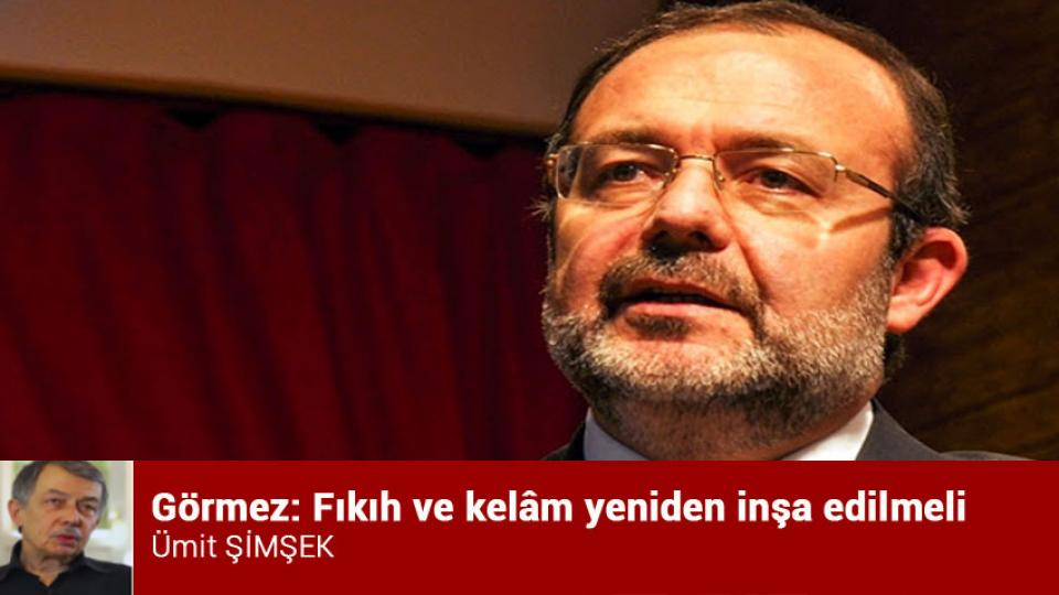 Görmez: Fıkıh ve kelâm yeniden inşa edilmeli / Ümit ŞİMŞEK
