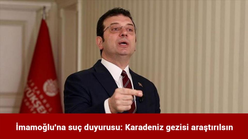 İmamoğlu'na suç duyurusu: Karadeniz gezisi araştırılsın