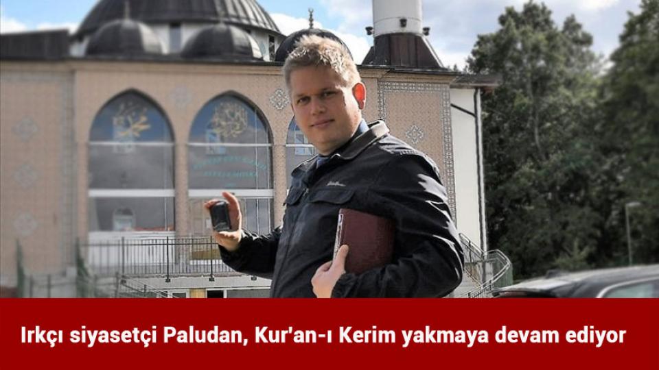 Irkçı siyasetçi Paludan, Kur'an-ı Kerim yakmaya devam ediyor