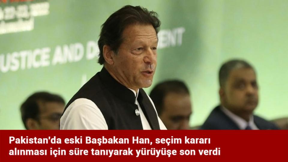 Pakistan'da eski Başbakan Han, seçim kararı alınması için süre tanıyarak yürüyüşe son verdi