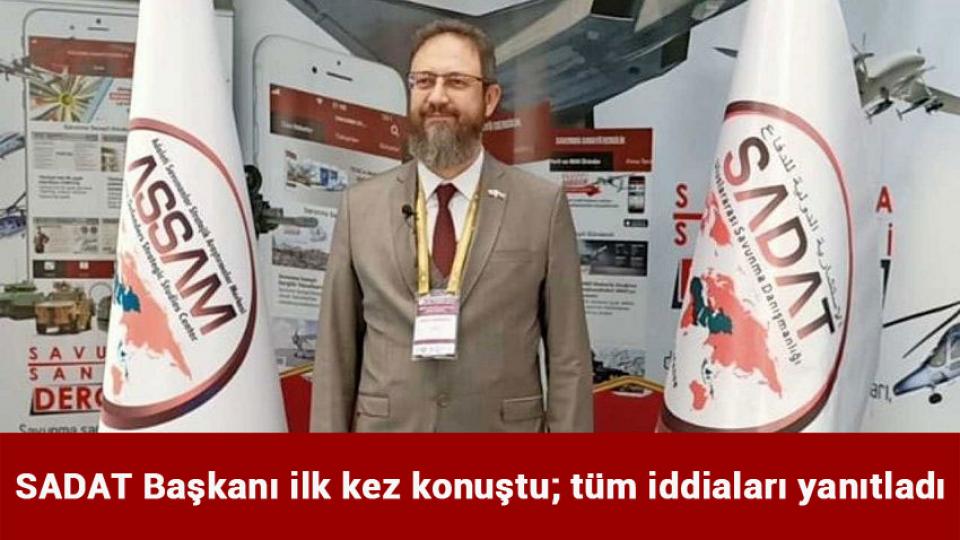 SADAT Başkanı ilk kez konuştu; tüm iddiaları yanıtladı