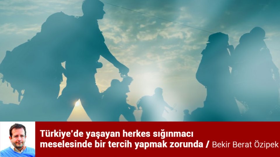 Türkiye’de yaşayan herkes sığınmacı meselesinde bir tercih yapmak zorunda