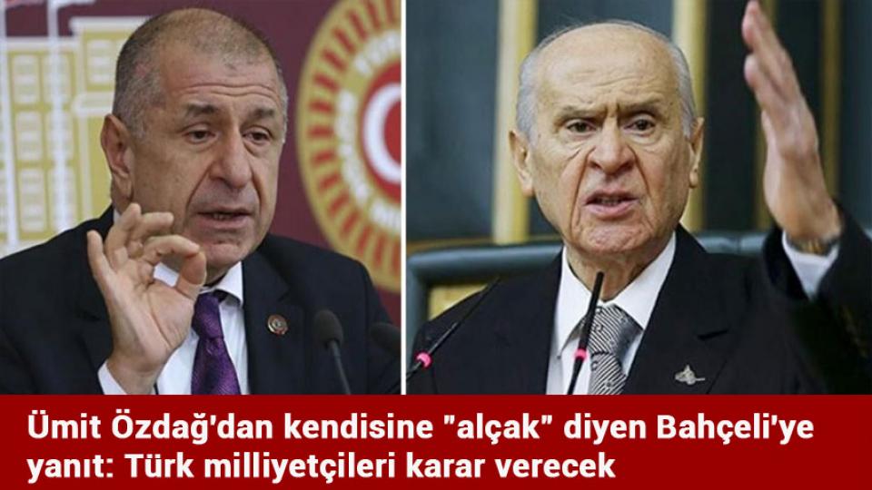 Ümit Özdağ'dan kendisine "alçak" diyen Bahçeli'ye yanıt: Türk milliyetçileri karar verecek