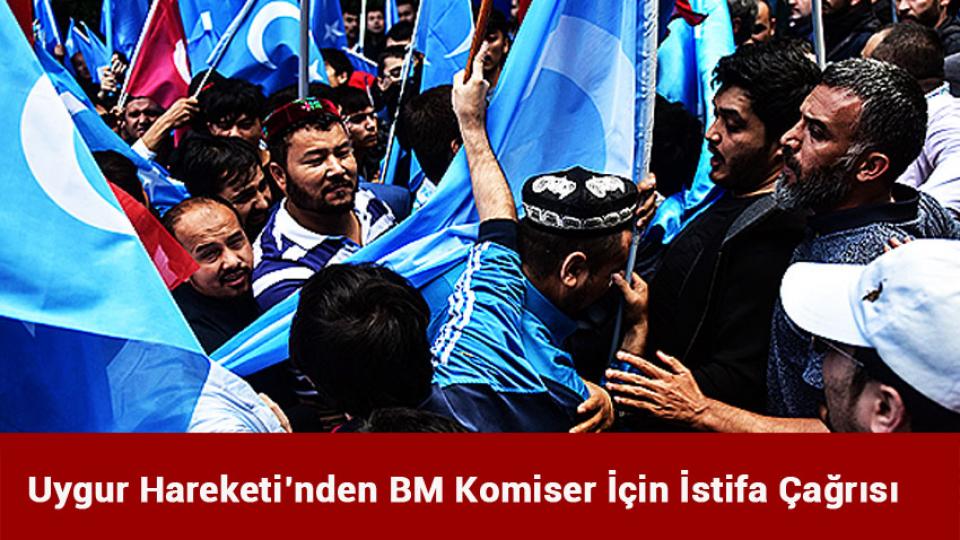 Uygur Hareketi’nden BM Komiser İçin İstifa Çağrısı