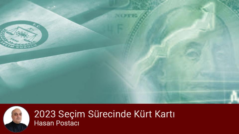 2023 Seçim Sürecinde Kürt Kartı / Hasan Postacı
