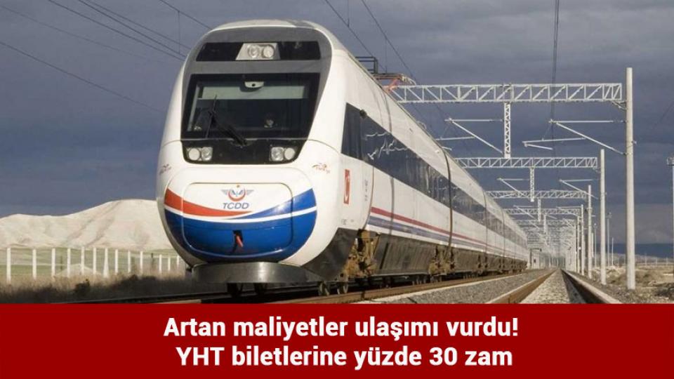 Artan maliyetler ulaşımı vurdu! YHT biletlerine yüzde 30 zam
