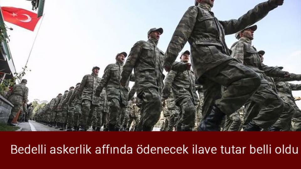 Bedelli askerlik affında ödenecek ilave tutar belli oldu