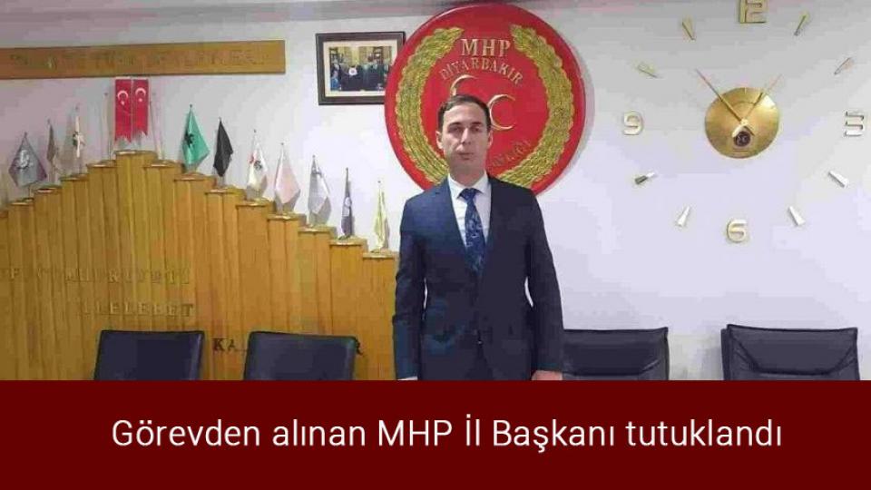 Görevden alınan MHP İl Başkanı tutuklandı