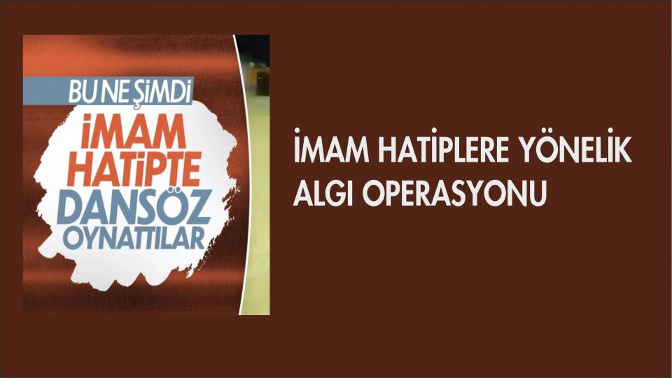 İmam Hatiplere Yönelik Algı Operasyonu..