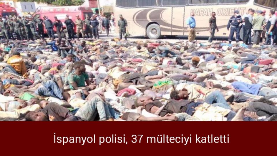 İspanyol polisi, 37 mülteciyi katletti