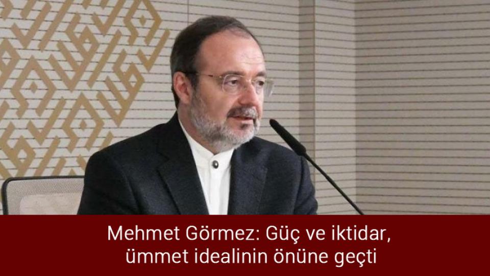 Mehmet Görmez: Güç ve iktidar, ümmet idealinin önüne geçti