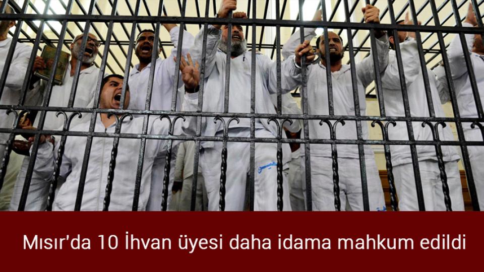 Mısır'da 10 İhvan üyesi daha idama mahkum edildi