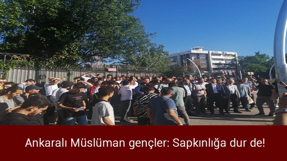 Ankaralı Müslüman gençler: Sapkınlığa dur de!