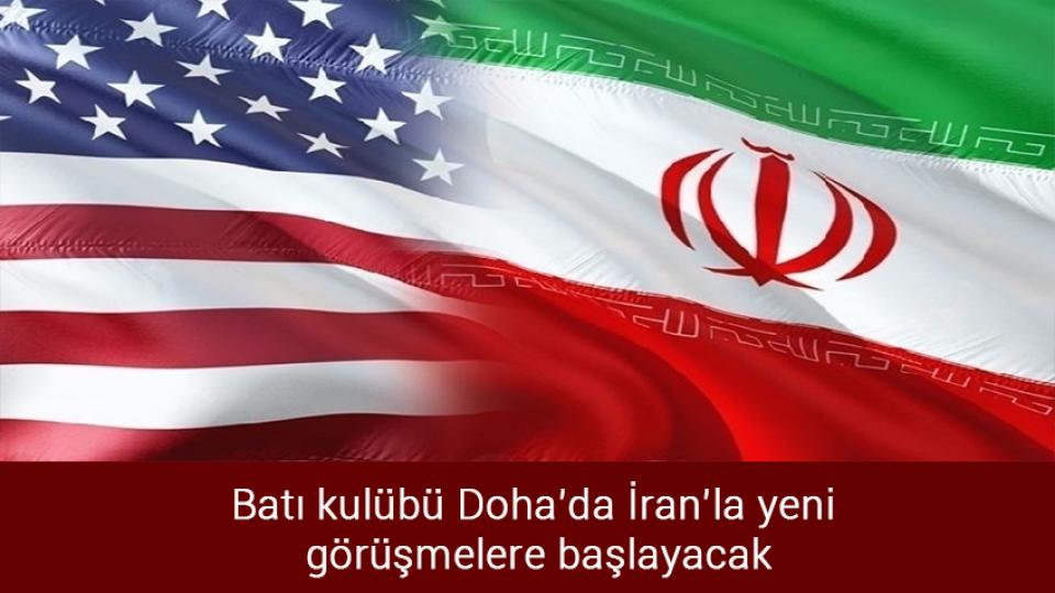 Batı kulübü Doha’da İran’la yeni görüşmelere başlayacak