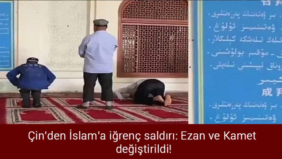 Çin'den İslam'a iğrenç saldırı: Ezan ve Kamet değiştirildi!