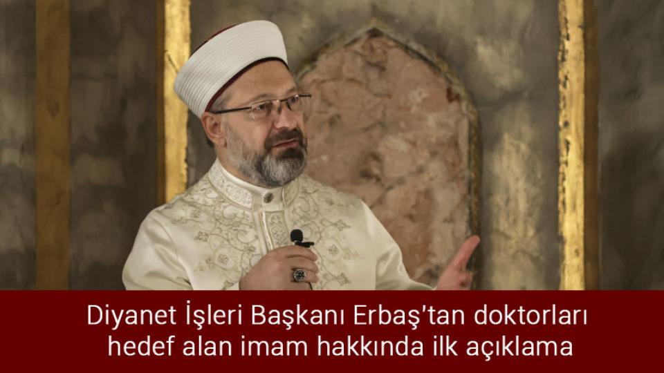Diyanet İşleri Başkanı Erbaş'tan doktorları hedef alan imam hakkında ilk açıklama