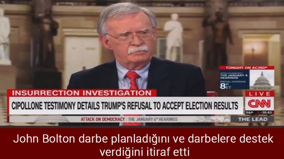 John Bolton darbe planladığını ve darbelere destek verdiğini itiraf etti