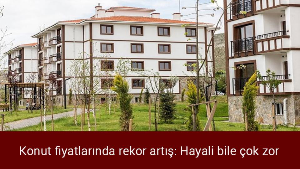 Kalın'dan Suriye operasyonu açıklaması: Kimseden izin alacak değiliz / Konut fiyatlarında rekor artış: Hayali bile çok zor