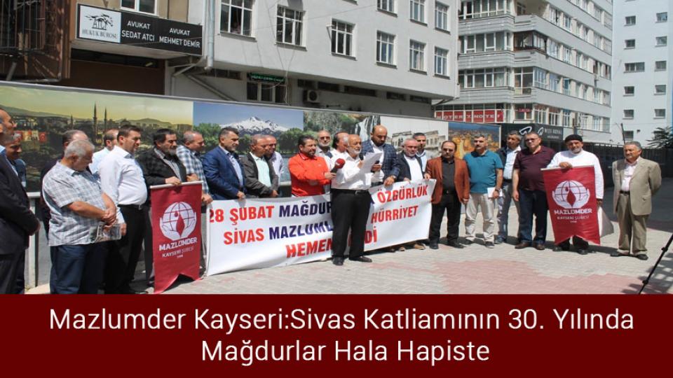 Mazlumder Kayseri: ABD’den hesap sorulsun! / Mazlumder Kayseri:Sivas Katliamının 30. Yılında Mağdurlar Hala Hapiste