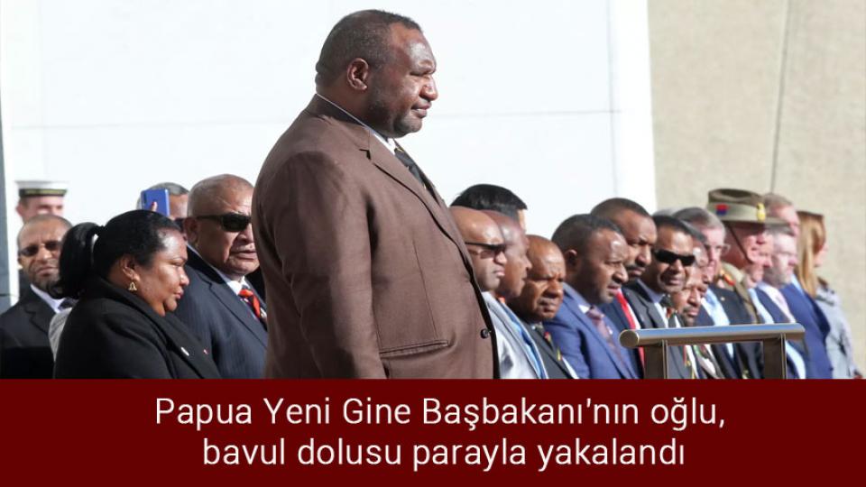 Papua Yeni Gine Başbakanı'nın oğlu, bavul dolusu parayla yakalandı