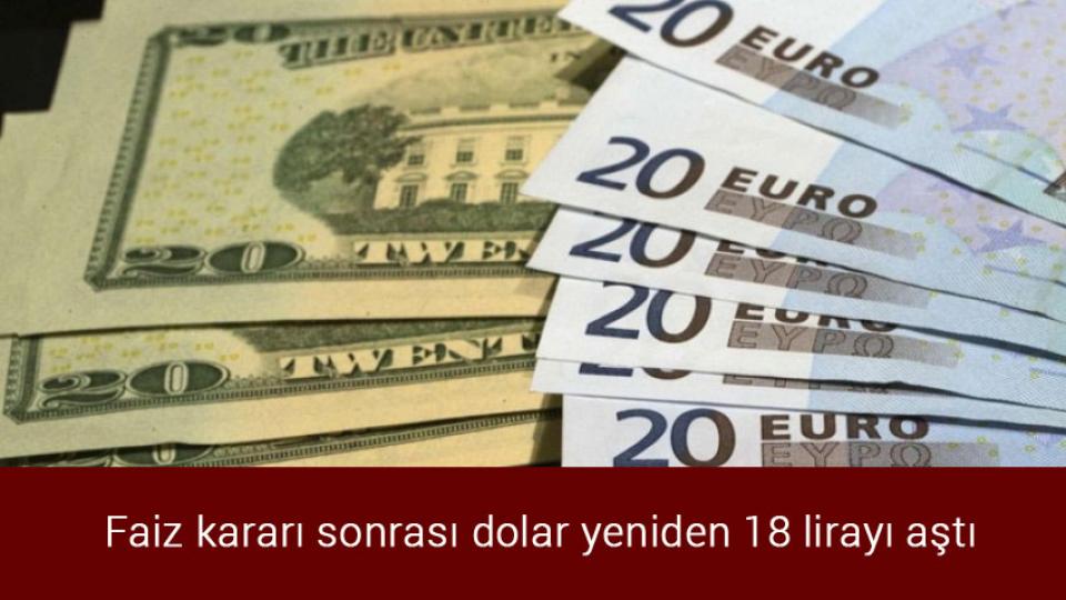 Kurulan ve kapanan şirket sayısı azaldı / Faiz kararı sonrası dolar yeniden 18 lirayı aştı