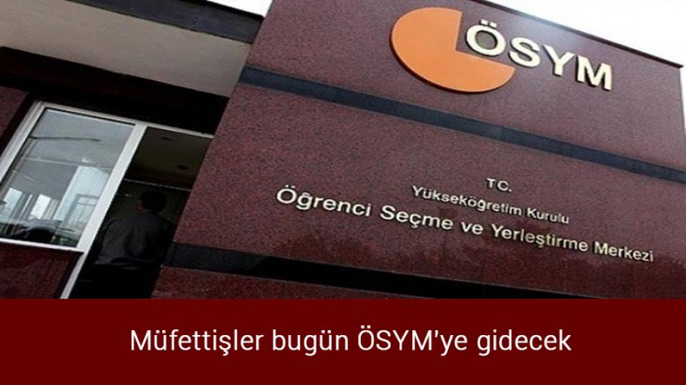 ÖSYM açıkladı! İşte yeni KPSS tarihleri... / Müfettişler bugün ÖSYM'ye gidecek