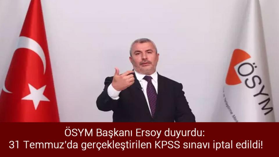 ÖSYM açıkladı! İşte yeni KPSS tarihleri... / ÖSYM Başkanı Ersoy duyurdu: 31 Temmuz'da gerçekleştirilen KPSS sınavı iptal edildi!