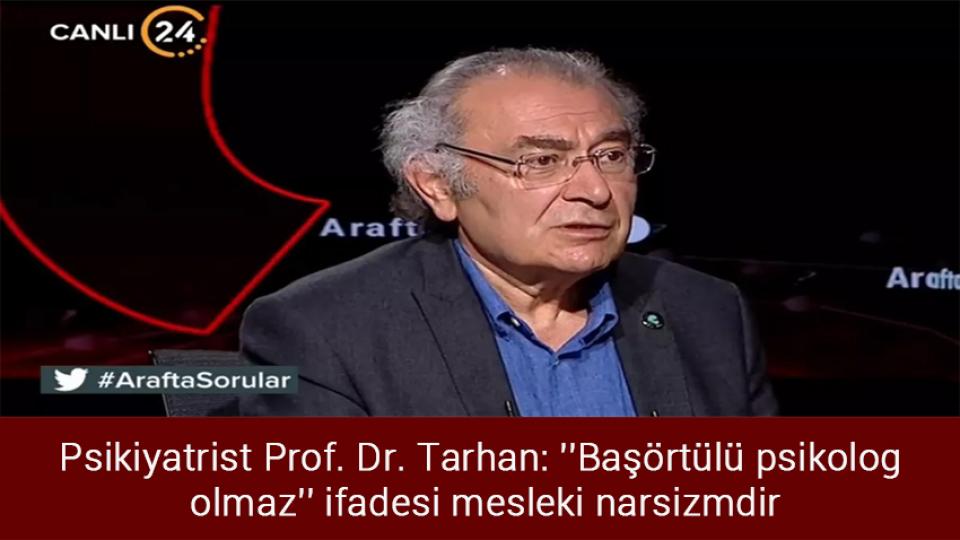 Üçüncü ittifak geliyor iddiası! / Psikiyatrist Prof. Dr. Tarhan: ''Başörtülü psikolog olmaz'' ifadesi mesleki narsizmdir