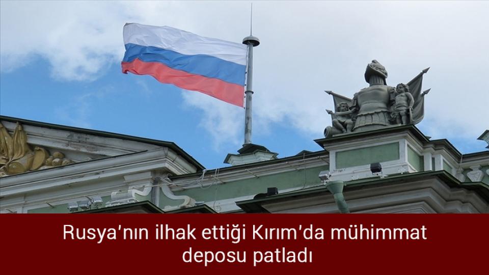 Konut satışları geriledi / Rusya’nın ilhak ettiği Kırım’da mühimmat deposu patladı
