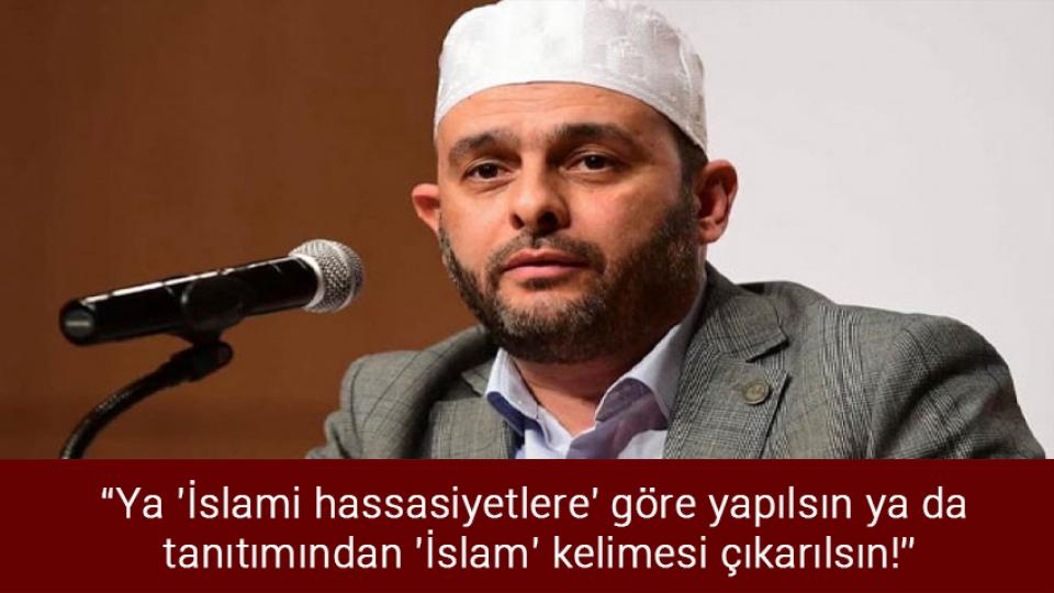 13 il için "sarı" ve "turuncu" uyarı / "Ya 'İslami hassasiyetlere' göre yapılsın ya da tanıtımından 'İslam' kelimesi çıkarılsın!"