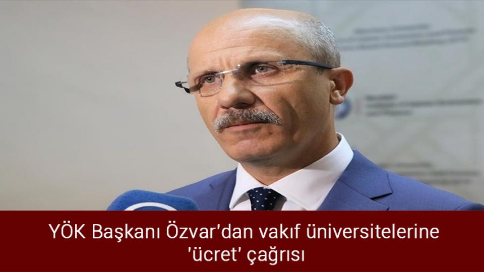 Muharrem İnce ve Ümit Özdağ'dan ittifak çıkışı / YÖK Başkanı Özvar'dan vakıf üniversitelerine 'ücret' çağrısı