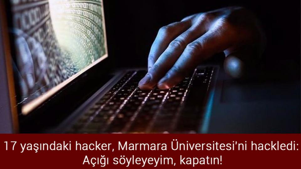 17 yaşındaki hacker, Marmara Üniversitesi'ni hackledi: Açığı söyleyeyim, kapatın!