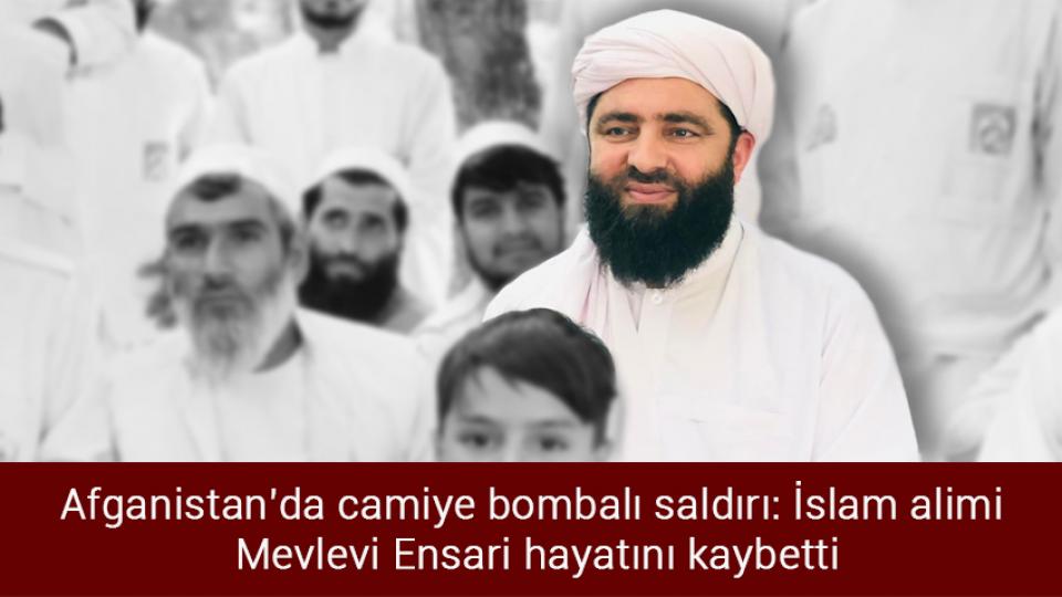 Taliban: İsrail'i tanımayacağız / Afganistan'da camiye bombalı saldırı: İslam alimi Mevlevi Ensari hayatını kaybetti