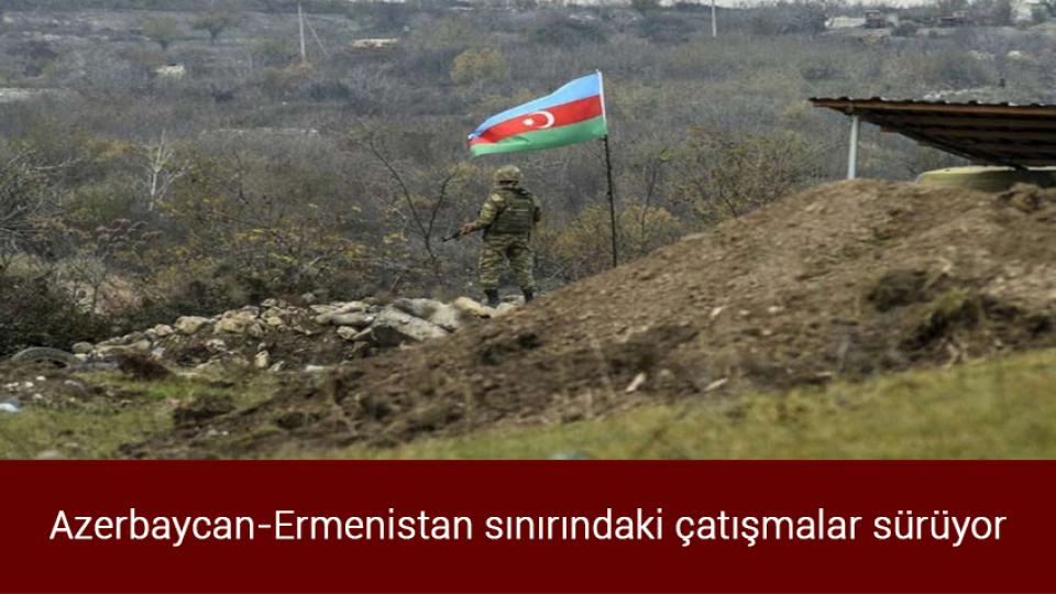 İbrahim Kalın: Ermenistan tahrik edici tutumlardan uzak durmalıdır / Azerbaycan-Ermenistan sınırındaki çatışmalar sürüyor