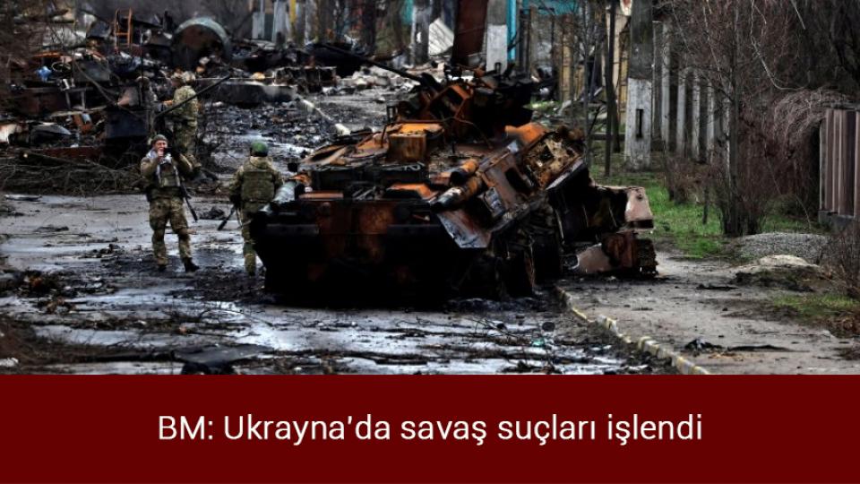 Kılıçdaroğlu'nun İzmir konuşması, muhalefeti karıştırdı / BM: Ukrayna'da savaş suçları işlendi