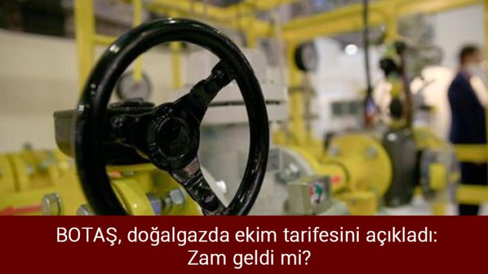 BOTAŞ, doğalgazda ekim tarifesini açıkladı: Zam geldi mi?
