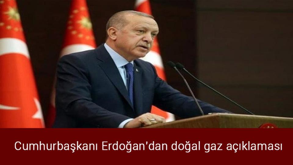 Türkiye'den Yunanistan'ın hukuksuz eylemlerine karşı diplomatik hamle / Cumhurbaşkanı Erdoğan'dan doğal gaz açıklaması
