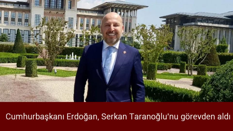 Karamollaoğlu, Cumhurbaşkanı adaylığı için isim verdi! / Cumhurbaşkanı Erdoğan, Serkan Taranoğlu'nu görevden aldı
