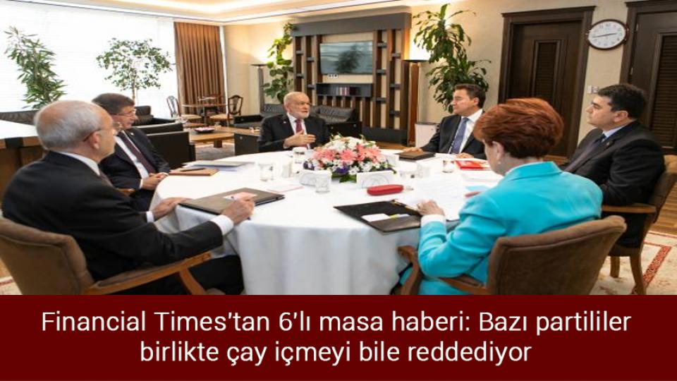 "Birçok Avrupa ülkesinde İslam ve yabancı karşıtlığı devlet ve hükümet eliyle normalleştiriliyor." / Financial Times'tan 6'lı masa haberi: Bazı partililer birlikte çay içmeyi bile reddediyor