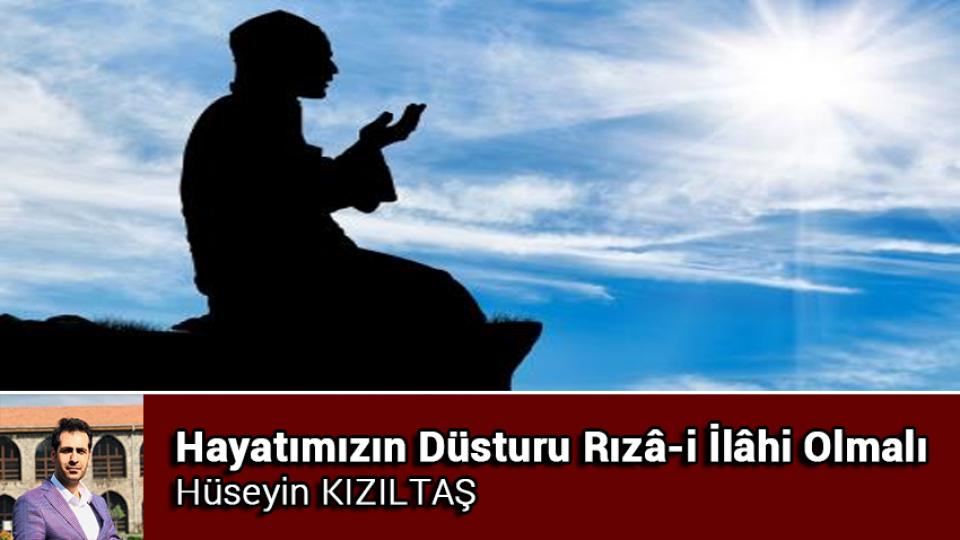 Mesele İlahi değil daha anlamadın mı?|Hüseyin Kızıltaş / Hayatımızın Düsturu Rızâ-i İlâhi Olmalı / Hüseyin KIZILTAŞ
