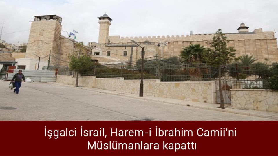 İşgalci İsrail, Harem-i İbrahim Camii'ni Müslümanlara kapattı