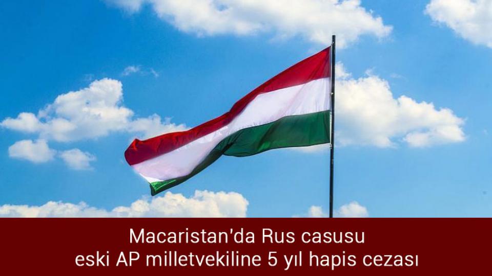 Macaristan'da Rus casusu eski AP milletvekiline 5 yıl hapis cezası