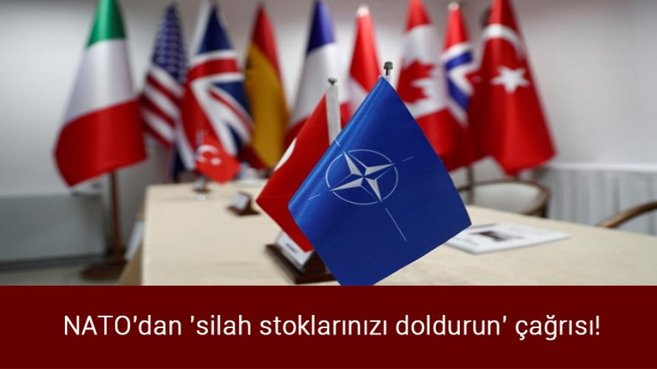 NATO'dan 'silah stoklarınızı doldurun' çağrısı!